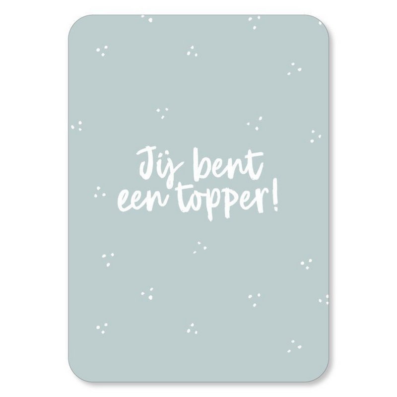 Wenskaart - Jij bent een topper!